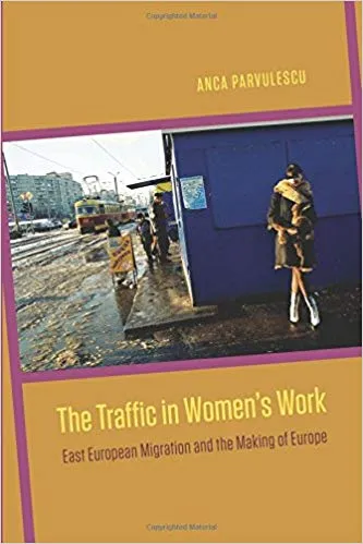 The Traffic in Women's Work: East European Migration and the Making of Europe