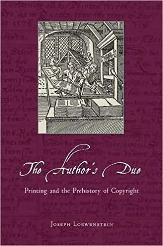 The Author's Due: Printing and the Prehistory of Copyright