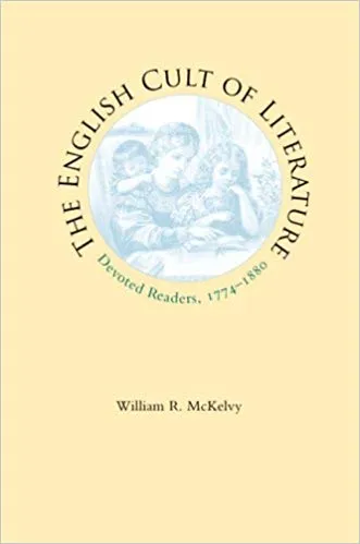 The English Cult of Literature: Devoted Readers, 1774–1880 (Victorian Literature and Culture)
