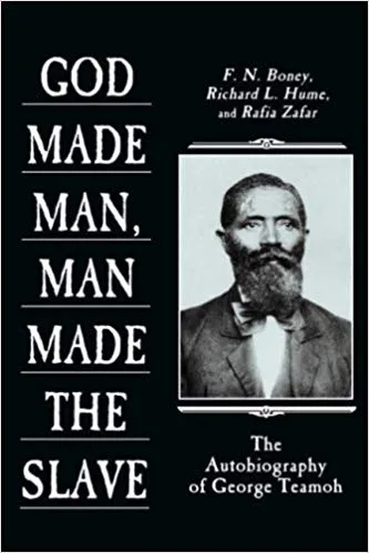 God Made Man, Man Made the Slave: The Autobiography of George Teamoh