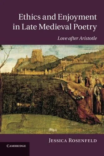 Ethics and Enjoyment in Late Medieval Poetry: Love after Aristotle