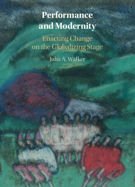 Performance and Modernity: Enacting Change on the Globalizing Stage